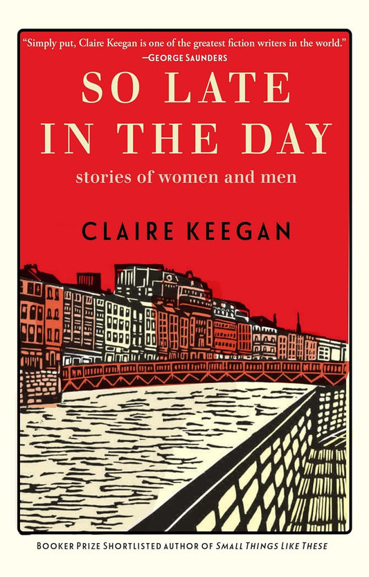 So Late in the Day by Claire Keegan (Hardcover)