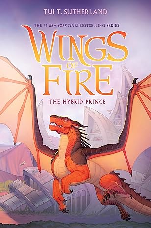The Hybrid Prince (Wings of Fire, Book 16) by Tui T. Sutherland