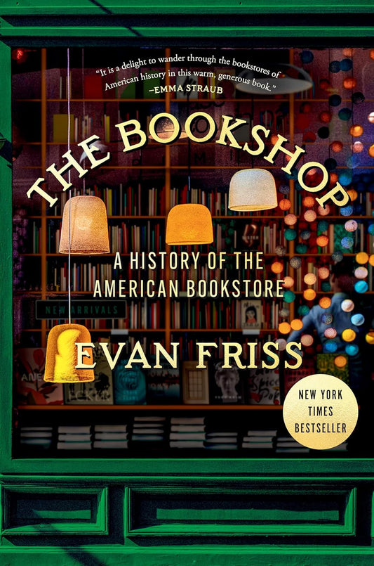 The Bookshop: A History of the American Bookstore by Evan Friss (Hardcover)