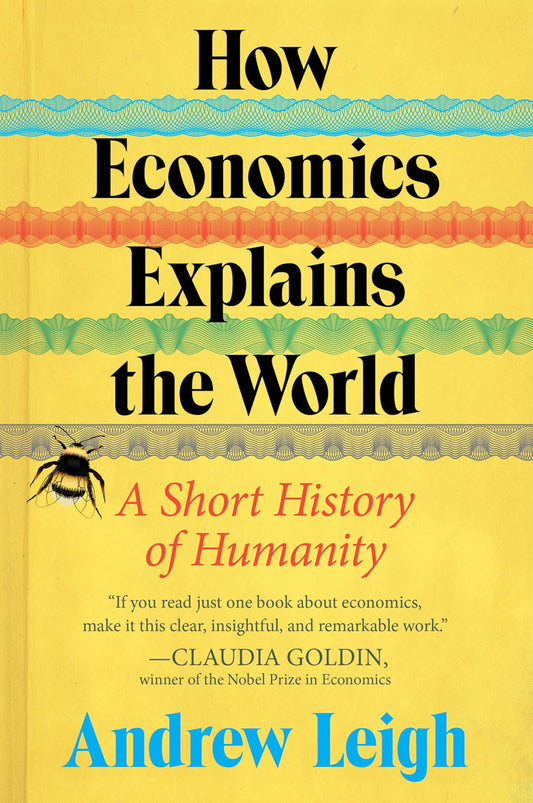 How Economics Explains the World: A Short History of Humanity by Andrew Leigh