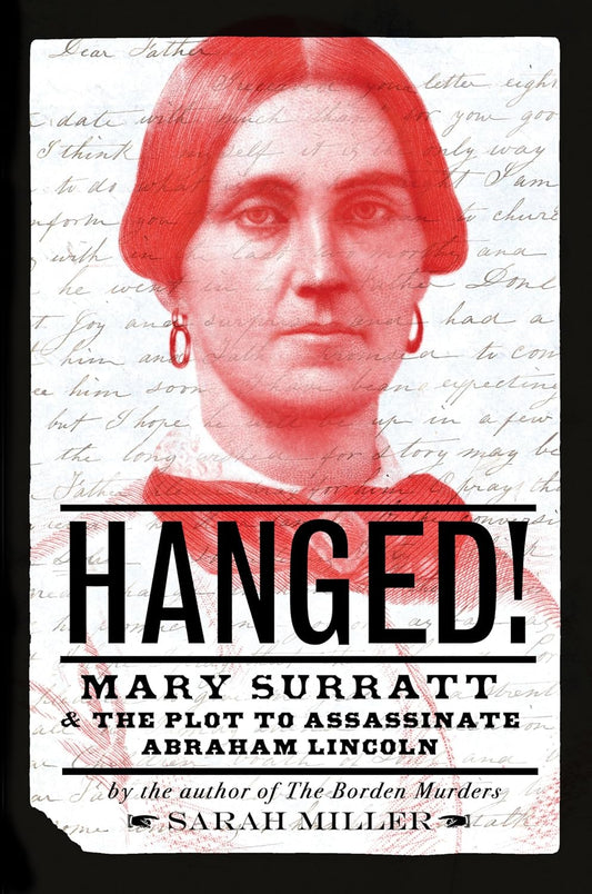 Hanged!: Mary Surratt and the Plot to Assassinate Abraham Lincoln by Sarah Miller (Hardcover)