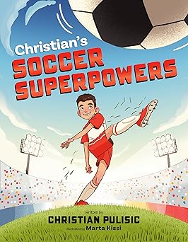 Christian's Soccer Superpowers  by Christian Pulisic
