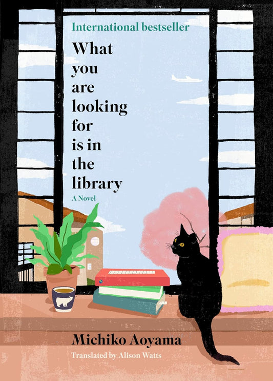 What You Are Looking for Is in the Library: A Novel by Michiko Aoyama (Hardcover)