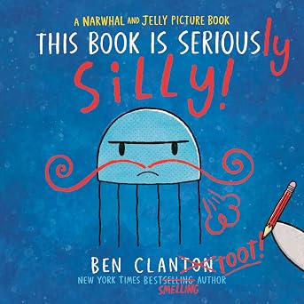 This Book Is Seriously Silly! (A Narwhal and Jelly Picture Book #2) by Ben Clanton