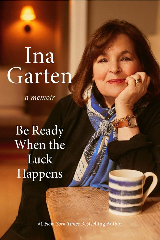 Be Ready When the Luck Happens by Ina Garten (Hardcover)