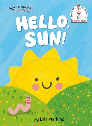 Hello, Sun!: A Seuss Studios Book (Beginner Books) by Lala Watkins