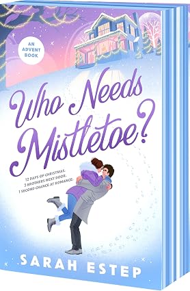 Who Needs Mistletoe?: an Advent Romance by Sarah Estep
