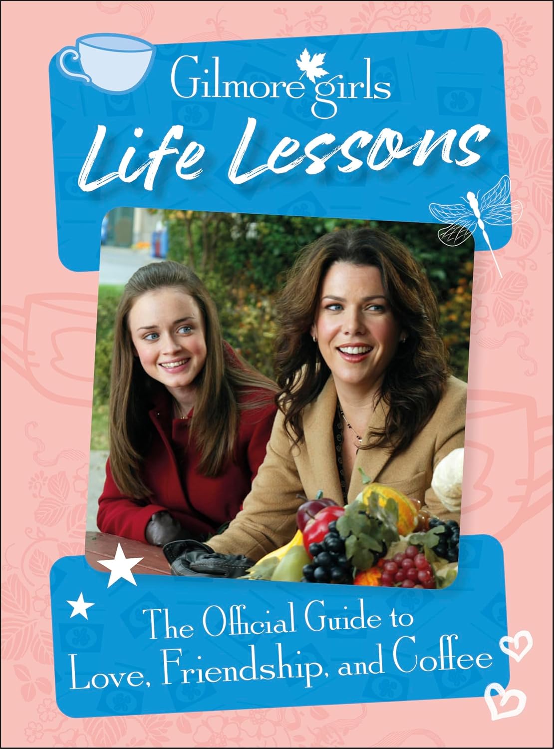 Gilmore Girls Life Lessons: The Official Guide to Love, Friendship, and Coffee by Laurie Ulster (Hardcover)