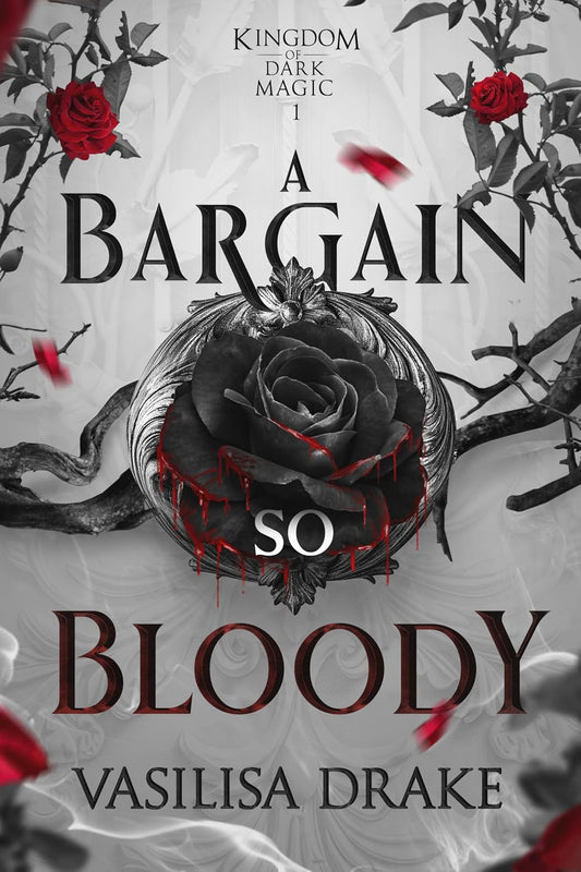 A Bargain So Bloody: A Dark Fantasy Romance (Kingdom of Dark Magic Book 1) by Vasilisa Drake