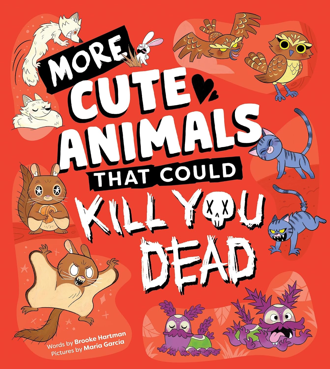 More Cute Animals That Could Kill You Dead by Brooke Hartman; Illustrated by María García