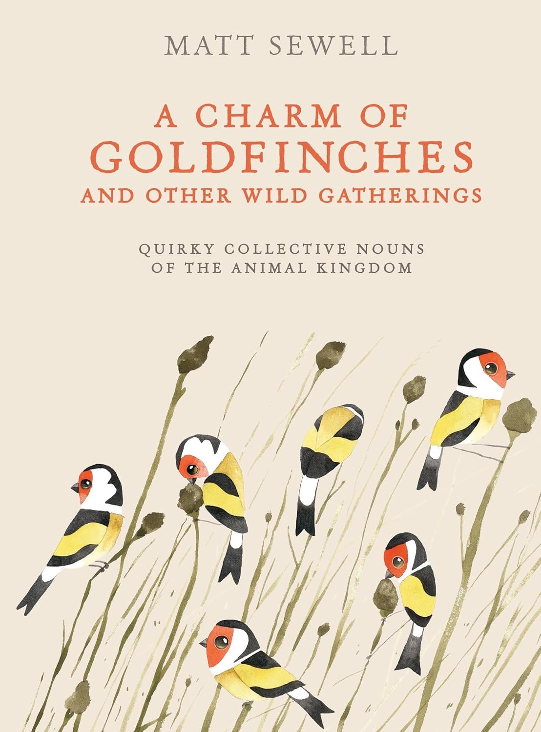 A Charm of Goldfinches and Other Wild Gatherings: Quirky Collective Nouns of the Animal Kingdom by Matt Sewell (Hardcover)