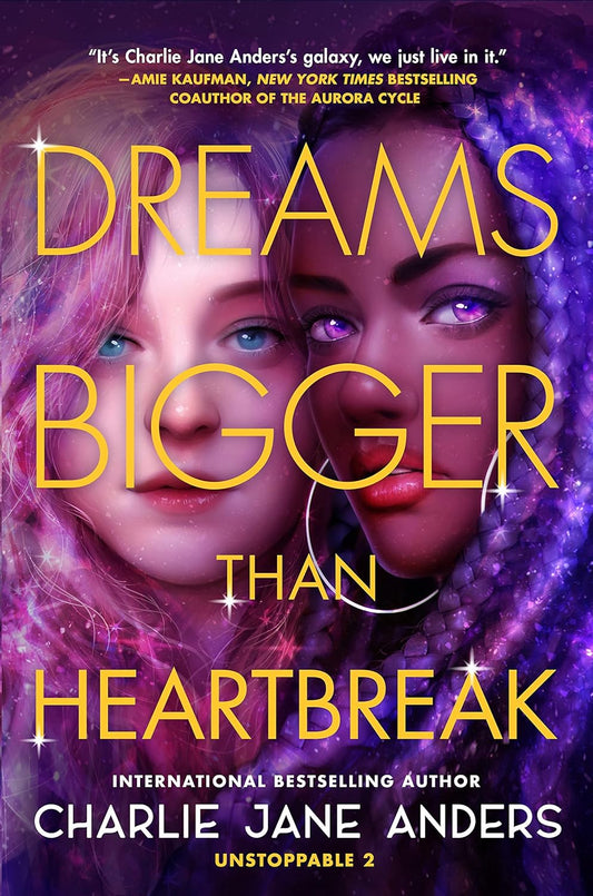 Dreams Bigger Than Heartbreak (Unstoppable, 2) by Charlie Jane Anders (Paperback)