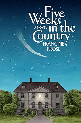Five Weeks in the Country: A Novel by Francine Prose