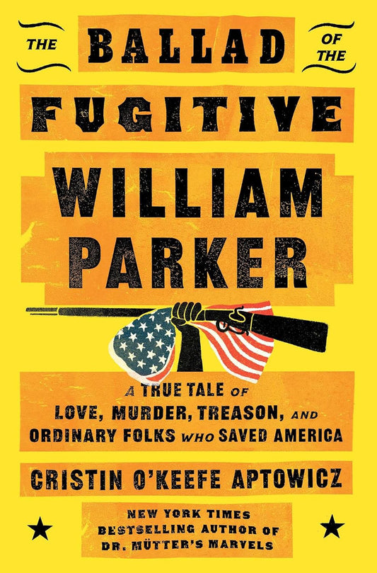 The Ballad of the Fugitive William Parker by Cristin O'Keefe Aptowicz