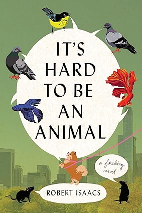 It's Hard to Be an Animal by Robert Isaacs