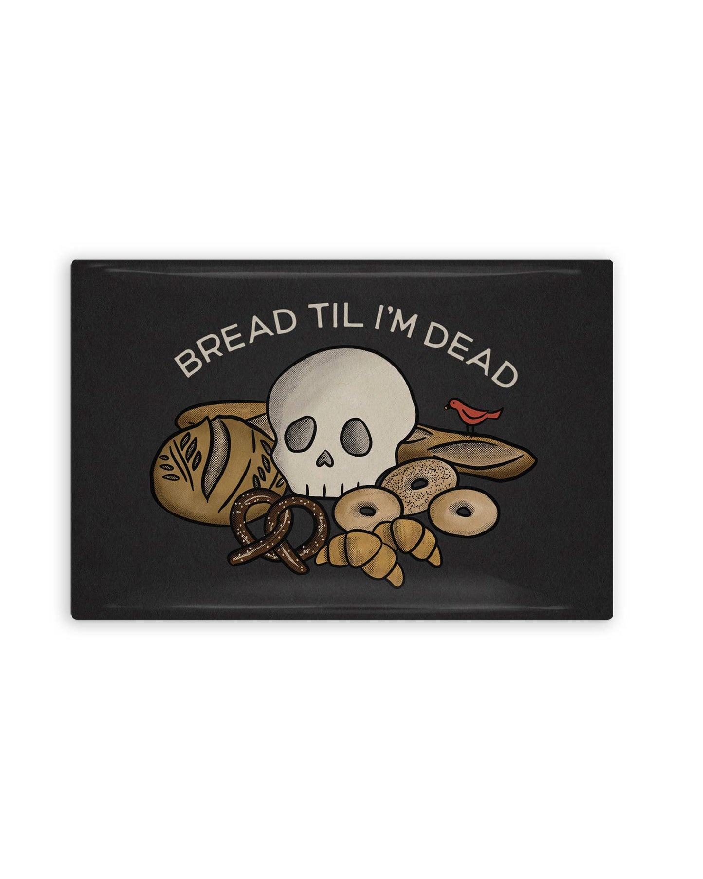 Bread Til I'm Dead Illustrated Magnet