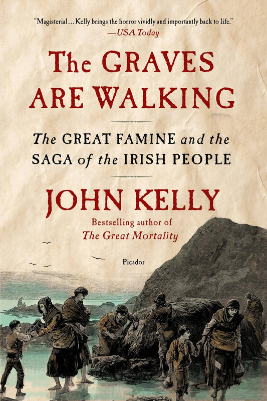 Graves Are Walking The Great Famine & Irish Saga by John Kelly