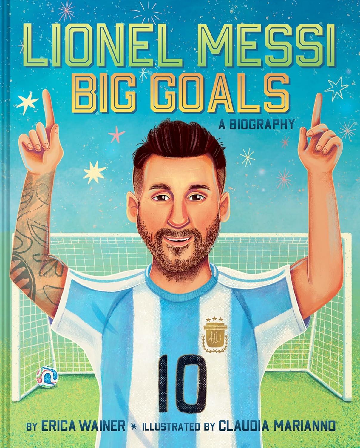 Lionel Messi: Big Goals, A Biography by Erica Wainer