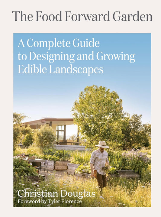 The Food Forward Garden: A Complete Guide to Designing and Growing Edible Landscapes by Christian Douglas (Hardcover)