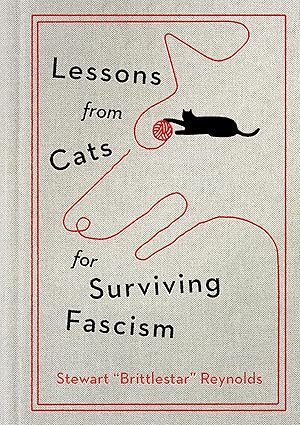 Lessons From Cats for Surviving Fascism by Stewart "Brittlestar" Reynolds