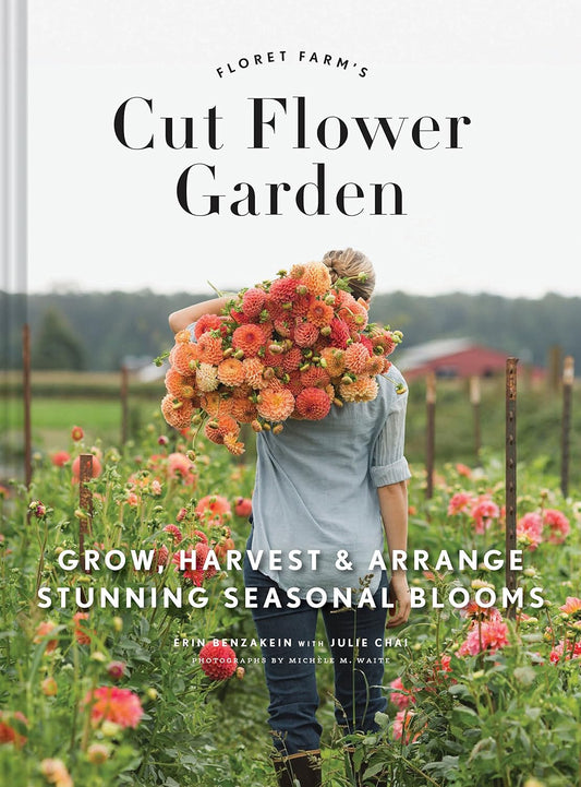 Floret Farm's Cut Flower Garden by Erin Benzakein with Julie Chai; Photographs by Michele M. Waite
