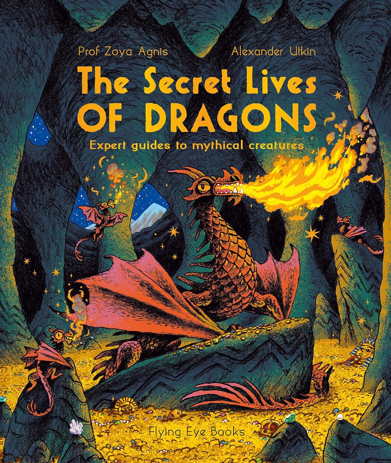 The Secret Lives of Dragons: Expert Guides to Mythical Creatures by Professor Zoya Agnis; Illustrated by Alexander Utkin (Paperback)