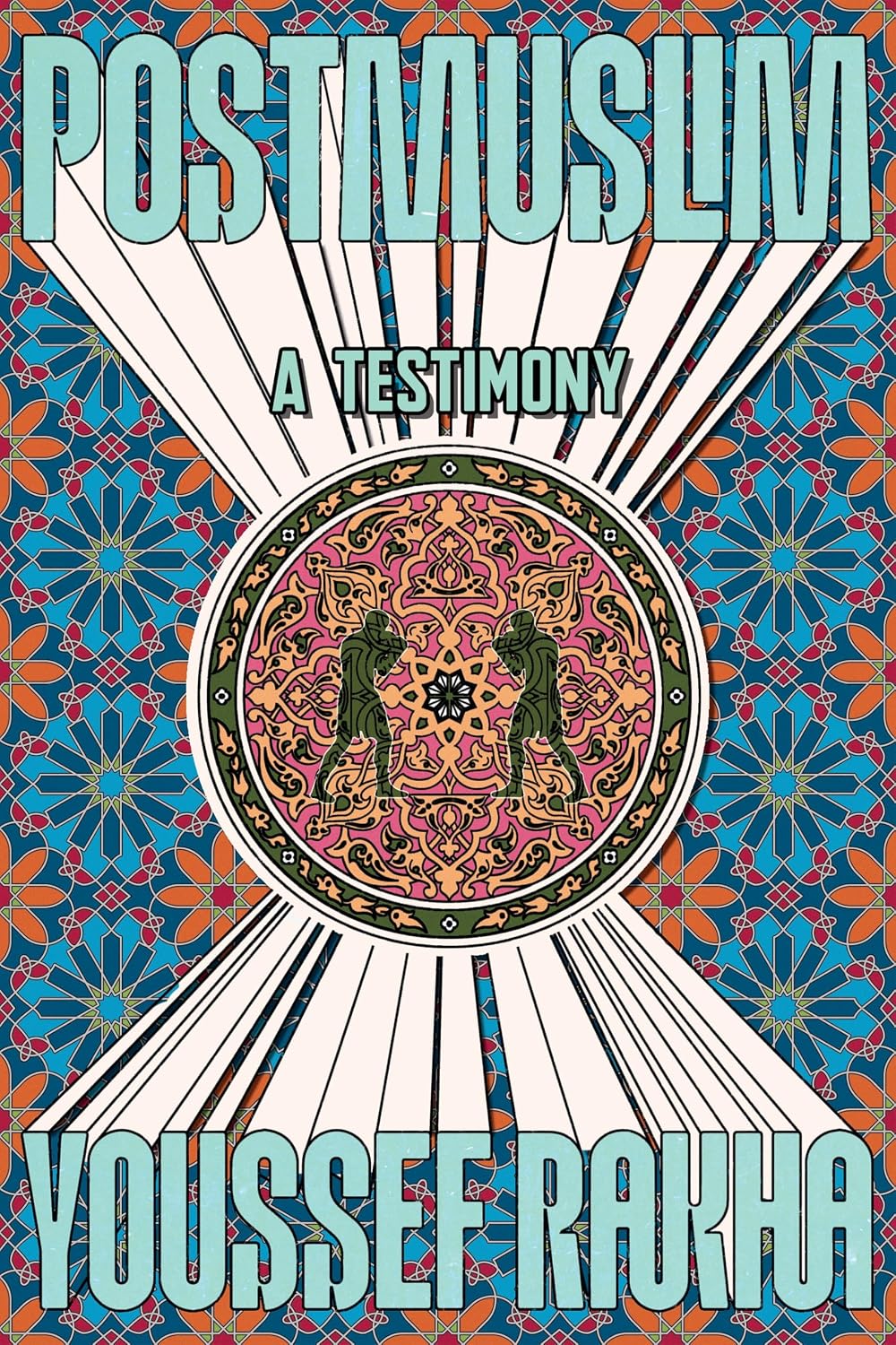 Postmuslim: A Testimony by Youssef Rakha