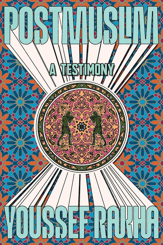 Postmuslim: A Testimony by Youssef Rakha