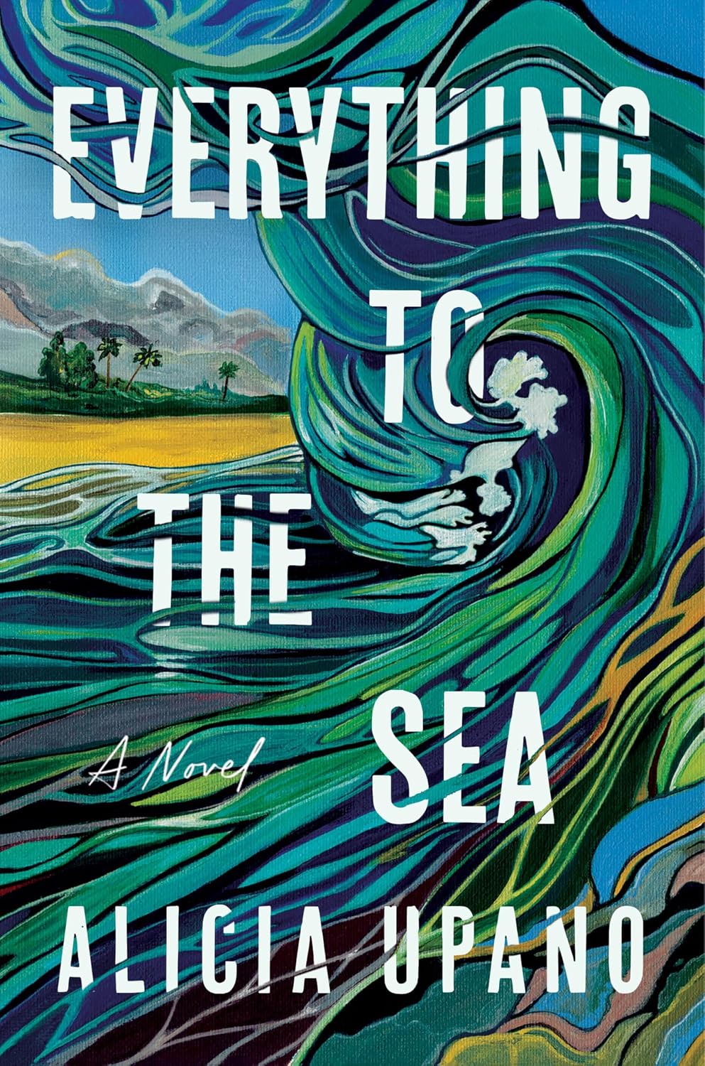 Everything to the Sea by Alicia Upano