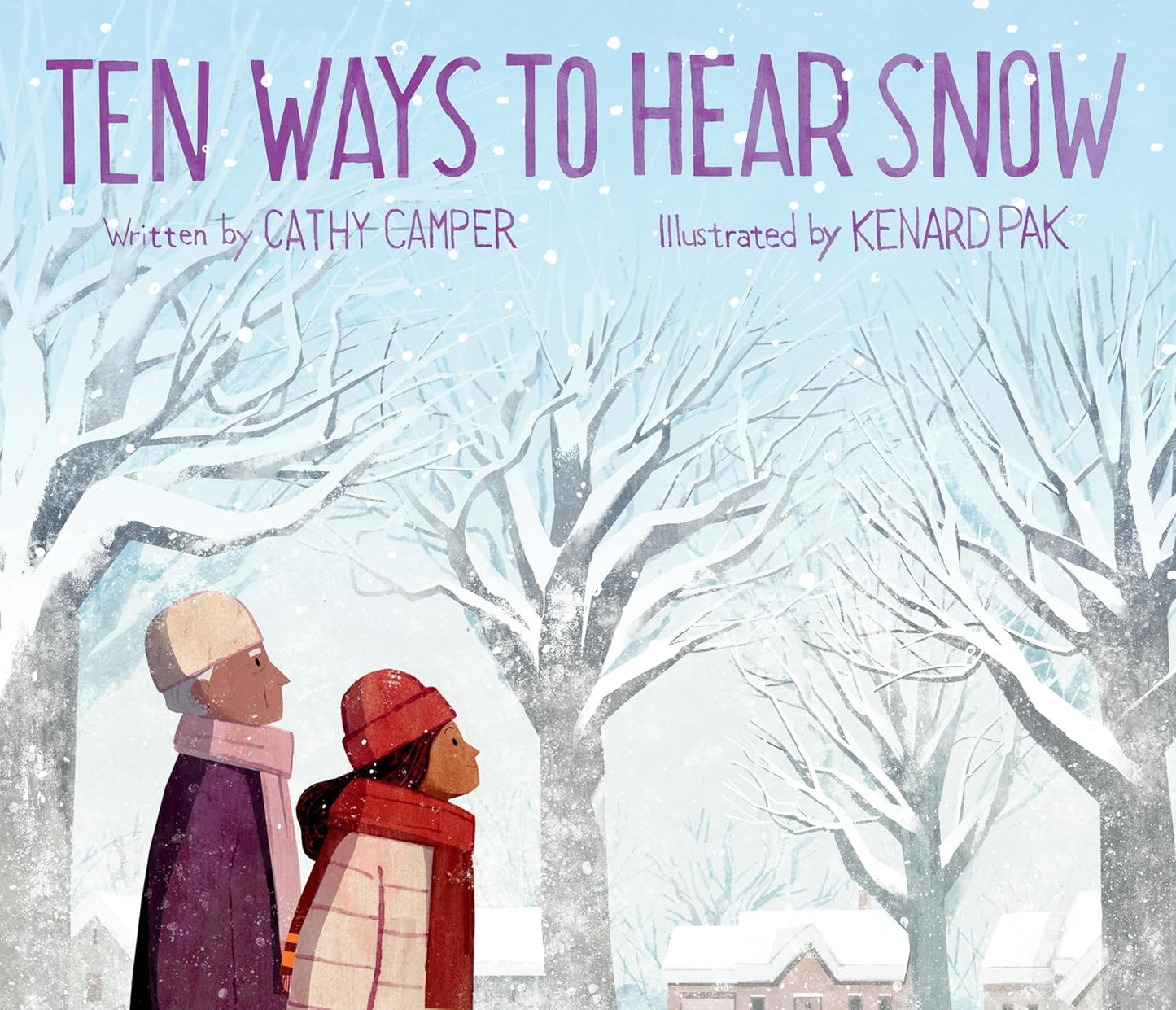 Ten Ways to Hear Snow by Cathy Camper; Illustrated by Kenard Pak