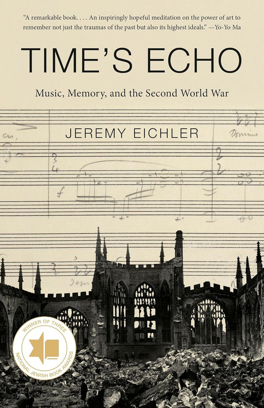 Time's Echo: Music, Memory, and the Second World War by Jeremy Eichler (Paperback)