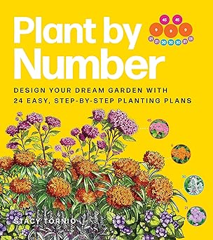 Plant by Number: Design Your Dream Garden with 24 Easy, Step-by-Step Planting Plans