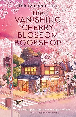 The Vanishing Cherry Blossom Bookshop by Takuya Asakura