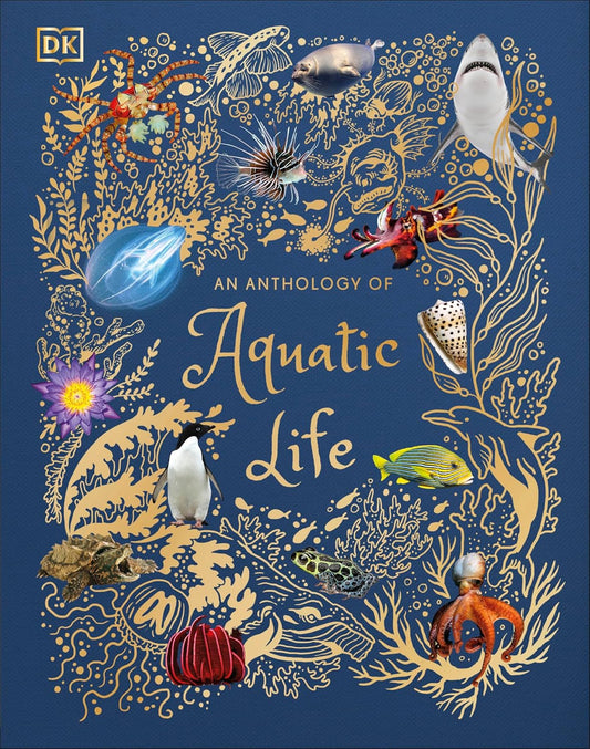 An Anthology of Aquatic Life by Sam Hume; Illustrated by Angela Rizza and Daniel Long