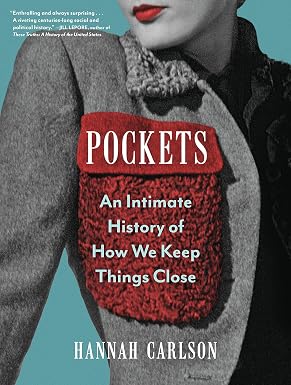 Pockets: An Intimate History of How We Keep Things Close by Hannah Carlson