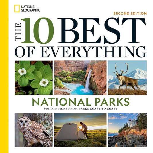 The 10 Best of Everything National Parks, 2nd Edition: 800 Top Picks From Parks Coast to Coast by National Geographic (Paperback)