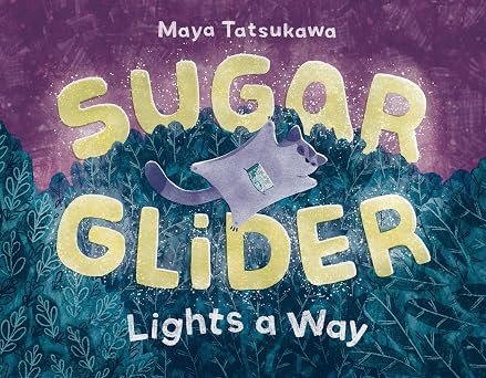 Sugar Glider Lights a Way by Maya Tatsukawa