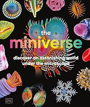 The Miniverse: Discover an Astonishing World Under the Microscope
