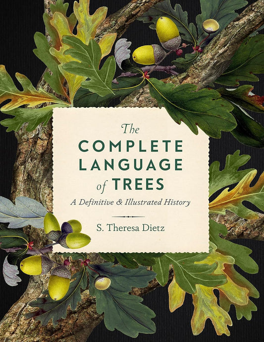 The Complete Language of Trees: A Definitive & Illustrated History by S. Theresa Dietz (Hardcover)