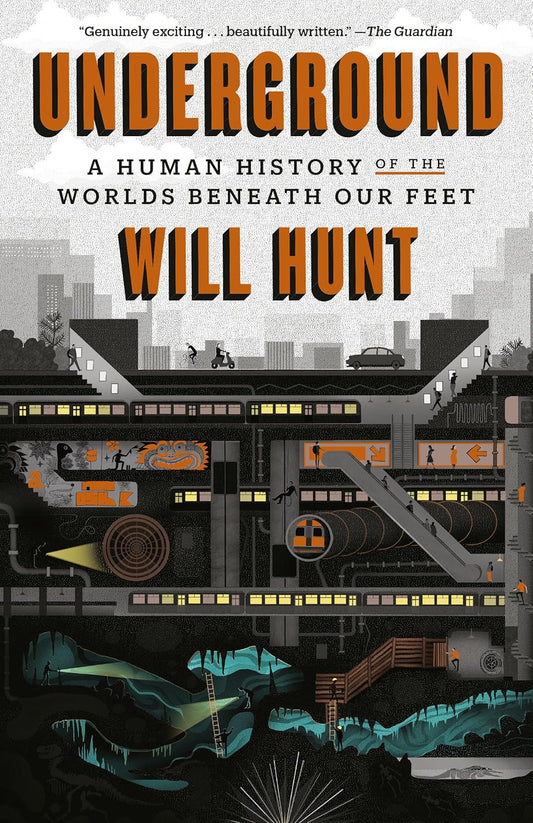 Underground: A Human History of the Worlds Beneath Our Feet by Will Hunt (Paperback)