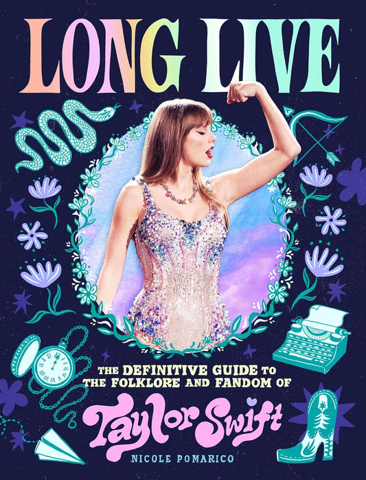 Long Live: The Definitive Guide to the Folklore and Fandom of Taylor Swift by Nicole Pomarico (Hardcover)