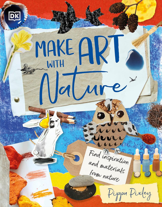 Make Art with Nature by Pippa Pixley (Hardcover)