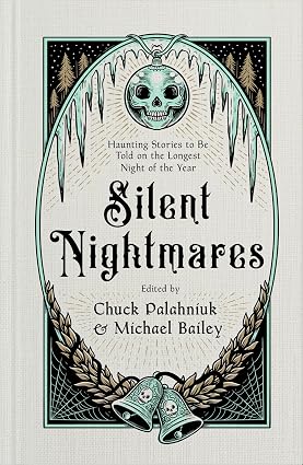 Silent Nightmares: Haunting Stories to Be Told on the Longest Night of the Year by Chuck Palahniuk