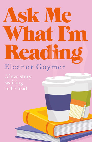 Ask Me What I'm Reading by Eleanor Goymer