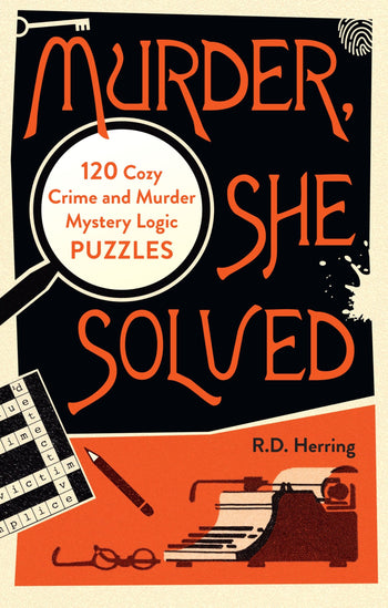 Murder, She Solved: 120 Cozy Crime and Murder Mystery Logic Puzzles by R. D. Herring