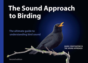 The Sound Approach to Birding: The ultimate guide to understanding bird sound By Mark Constantine