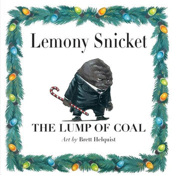 The Lump of Coal by Lemony Snicket; Illustrated by Brett Helquist (Hardcover)