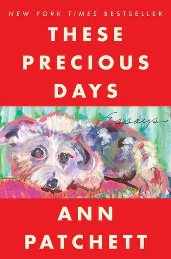 These Precious Days: Essays by Ann Patchett (Paperback)