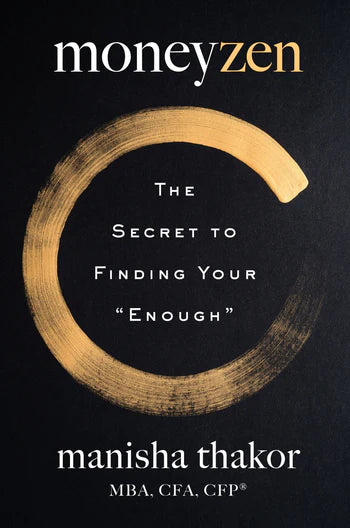 MoneyZen: The Secret to Finding Your "Enough" by Manisha Thakor & Lisa Sweetingham (Hardcover)