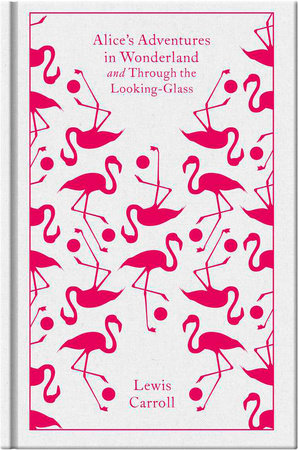 Alice's Adventures in Wonderland & Through the Looking-Glass by Lewis Caroll